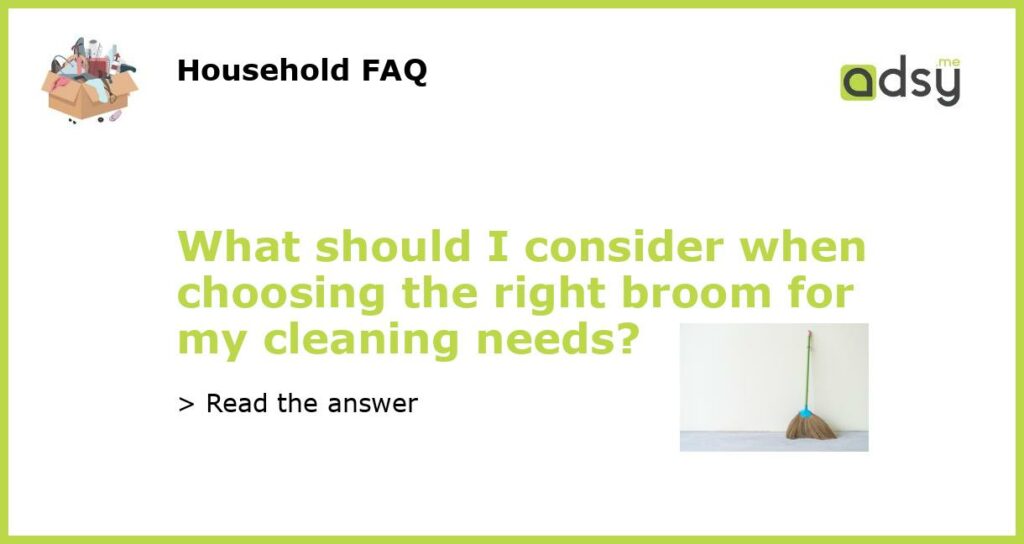 What should I consider when choosing the right broom for my cleaning needs featured