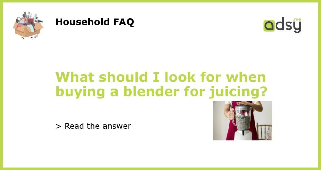 What should I look for when buying a blender for juicing featured