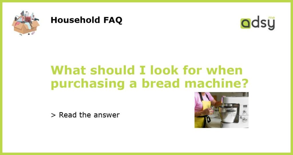 What should I look for when purchasing a bread machine featured