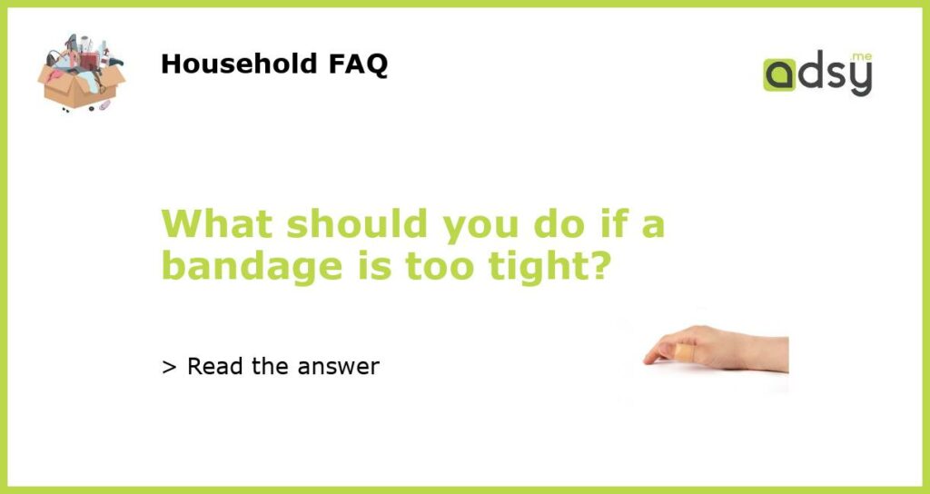 What should you do if a bandage is too tight featured
