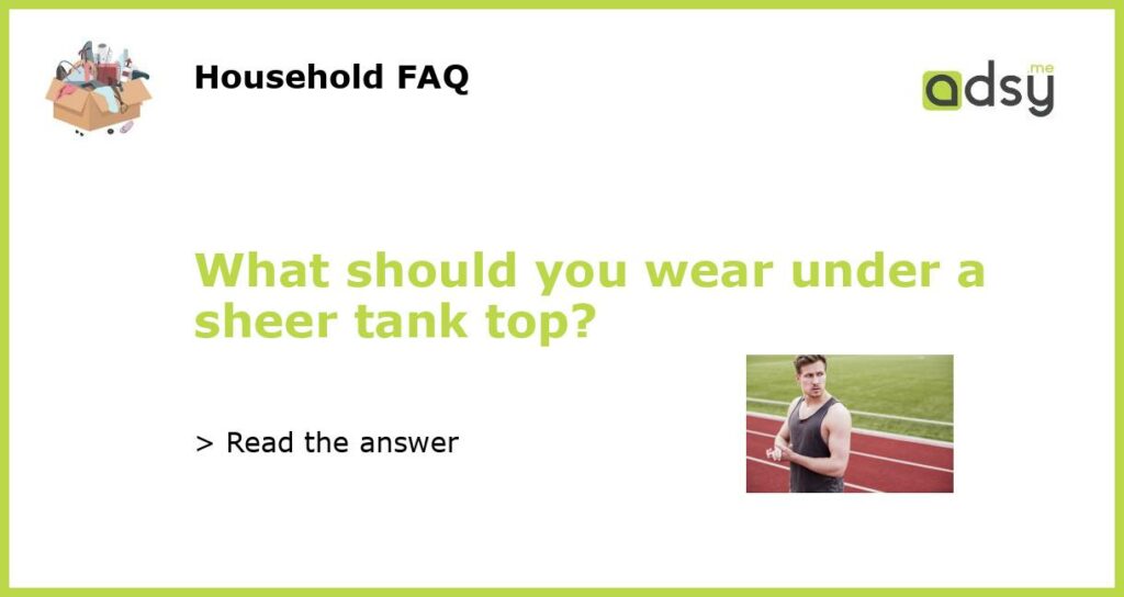 What should you wear under a sheer tank top featured