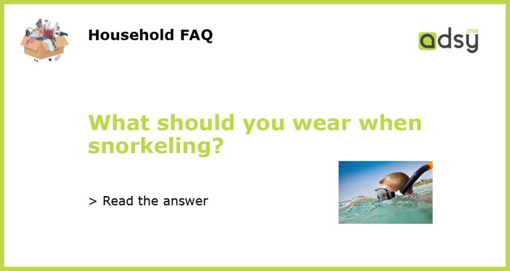 What should you wear when snorkeling featured