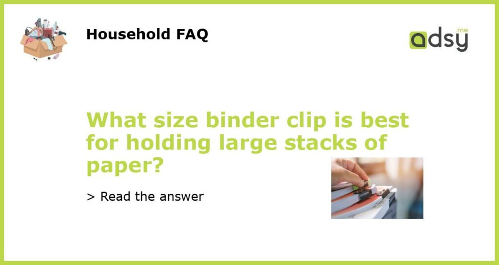 What size binder clip is best for holding large stacks of paper featured