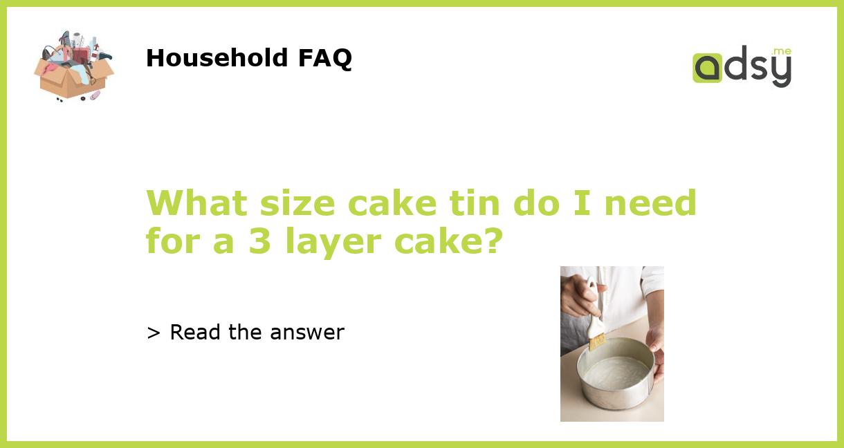 what-size-cake-tin-do-i-need-for-a-3-layer-cake