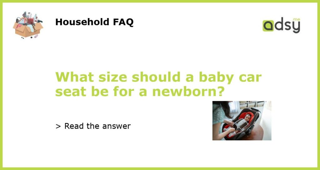 What size should a baby car seat be for a newborn featured