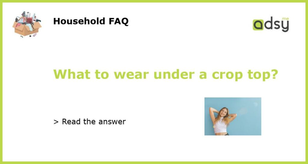 What to wear under a crop top?