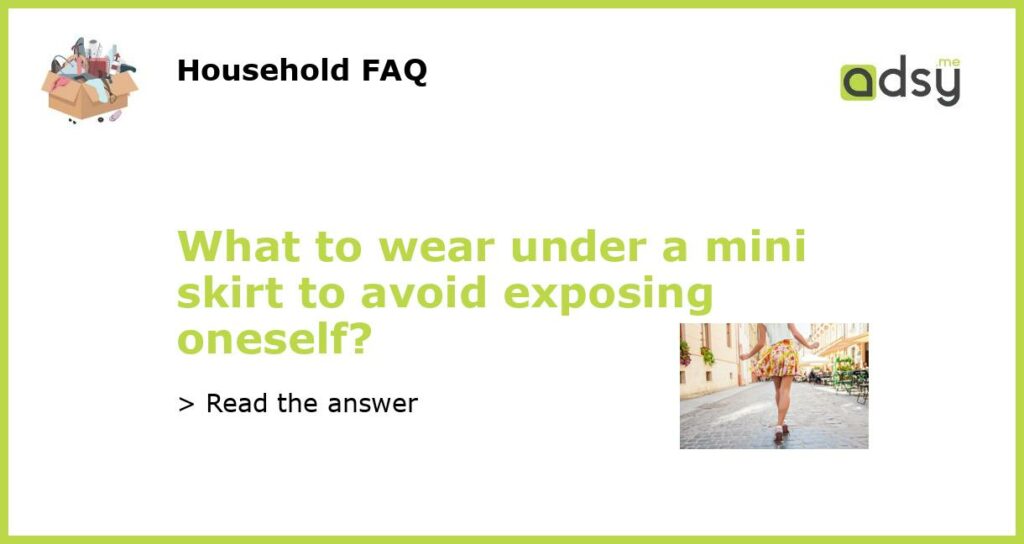 What to wear under a mini skirt to avoid exposing oneself featured