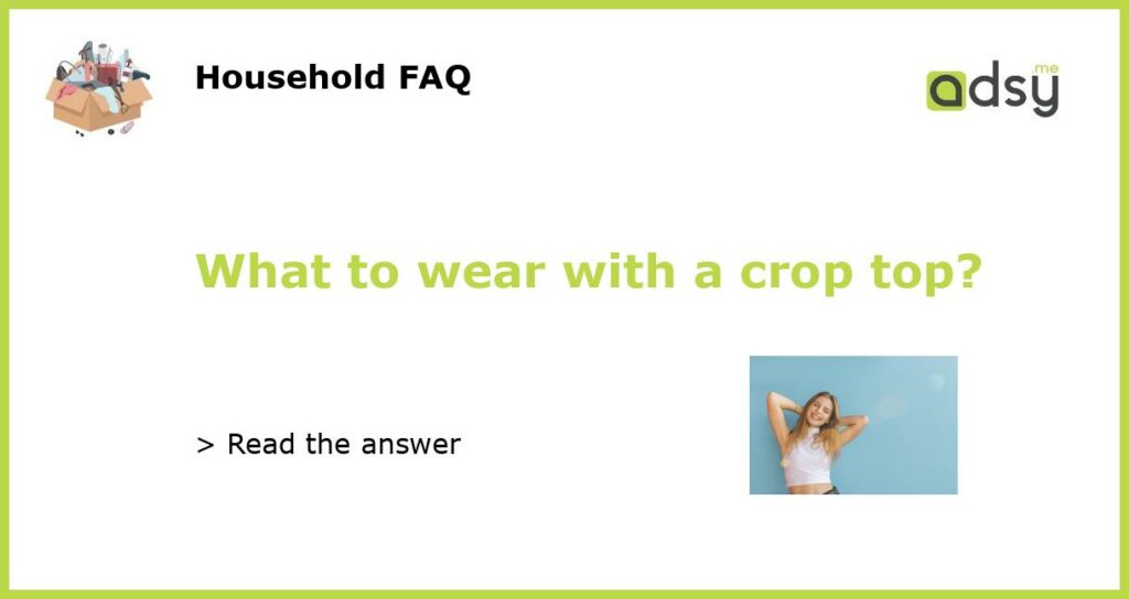 What to wear with a crop top featured