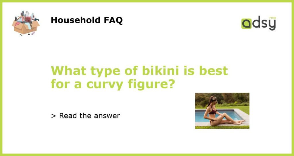 What type of bikini is best for a curvy figure featured