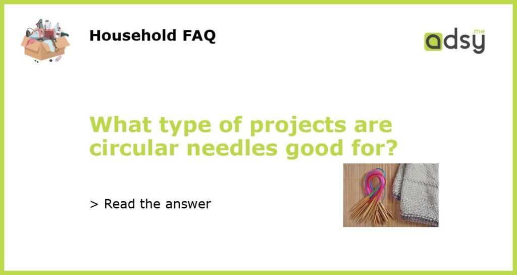 What type of projects are circular needles good for featured