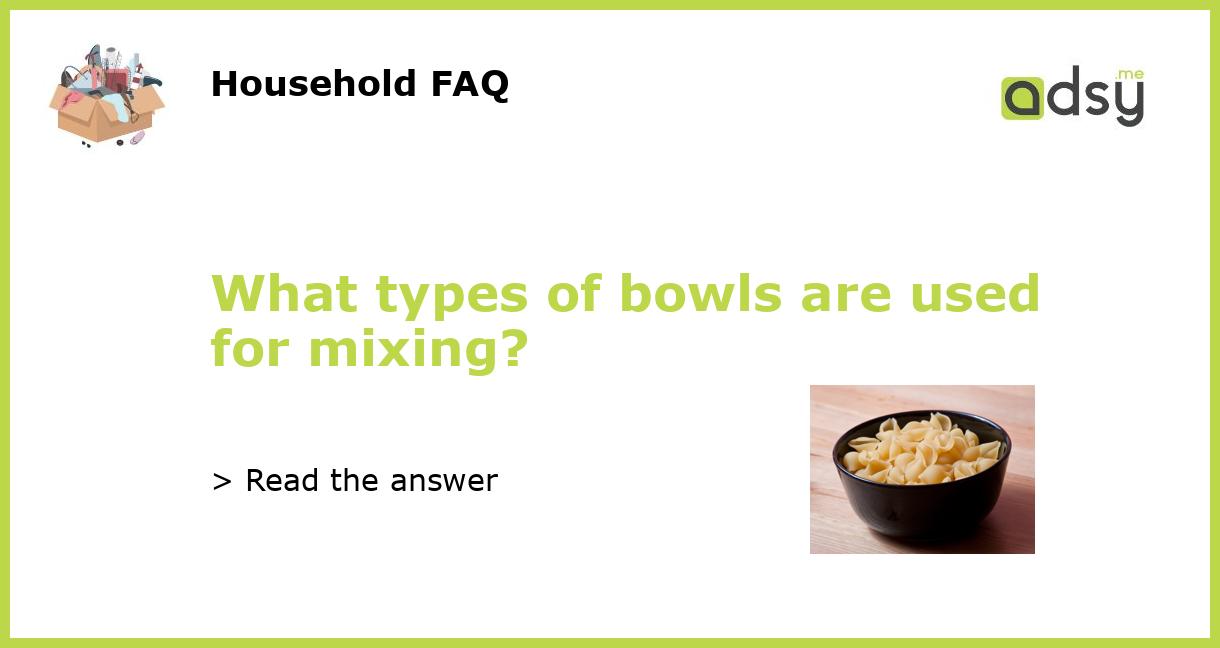 What types of bowls are used for mixing?