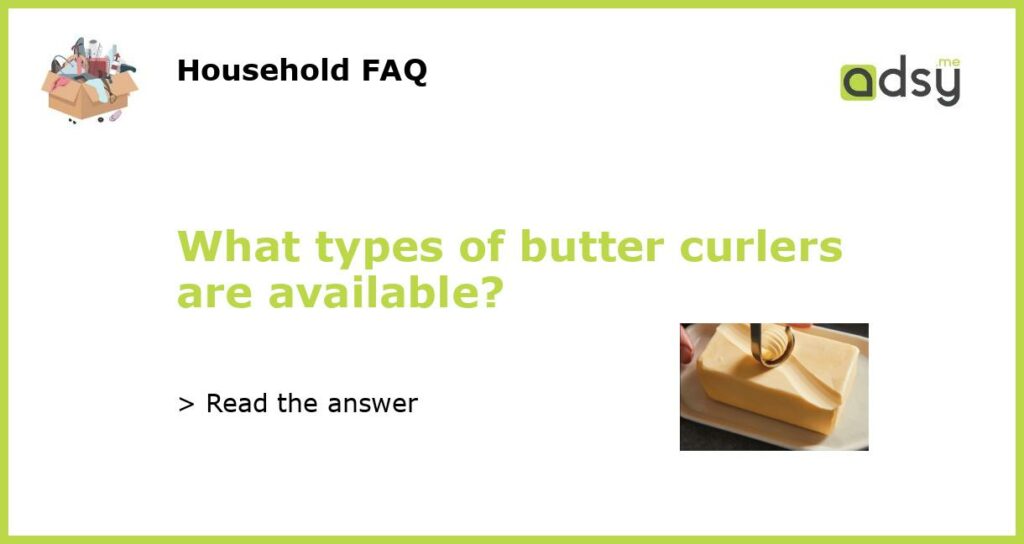 What types of butter curlers are available featured