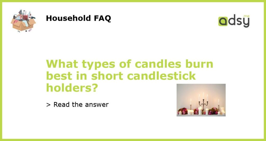 What types of candles burn best in short candlestick holders featured