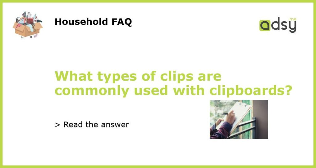 What types of clips are commonly used with clipboards featured