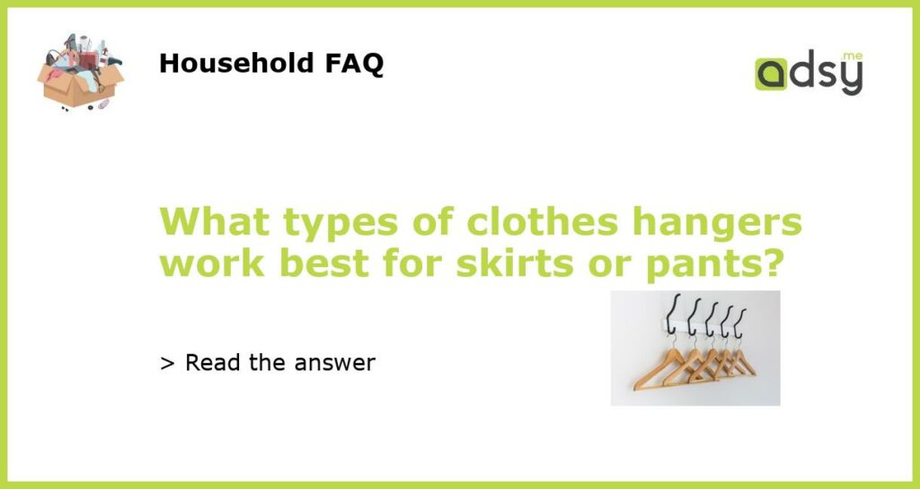 What types of clothes hangers work best for skirts or pants featured