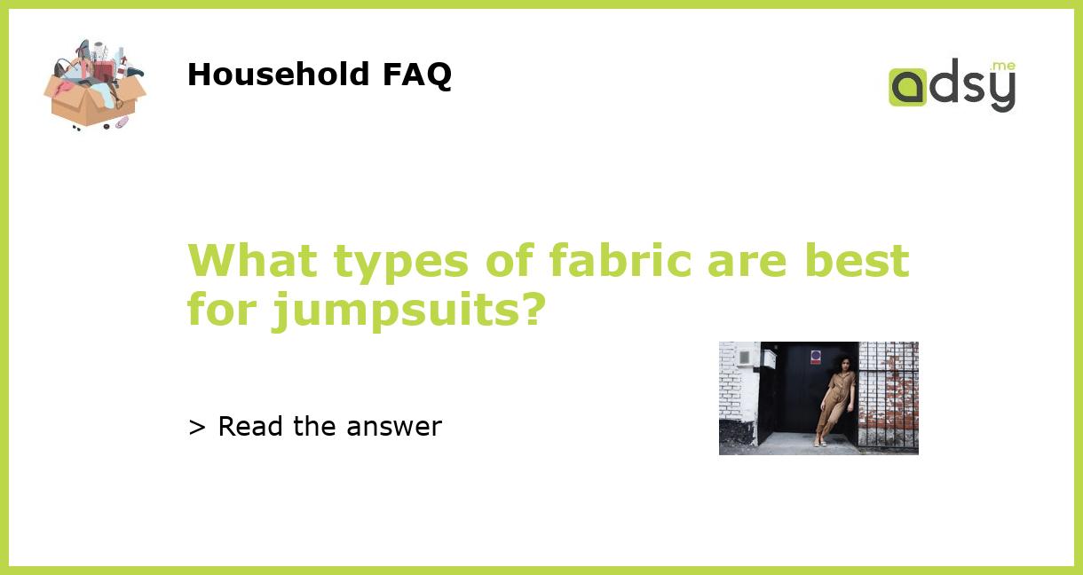 What types of fabric are best for jumpsuits?