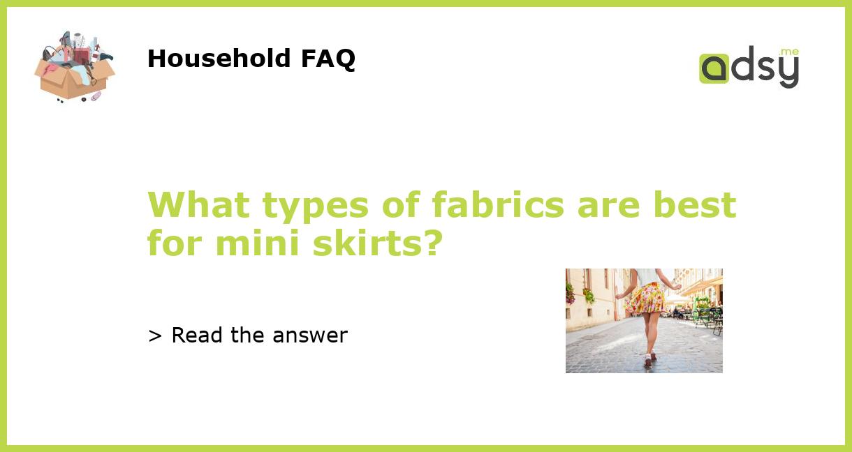 What types of fabrics are best for mini skirts?