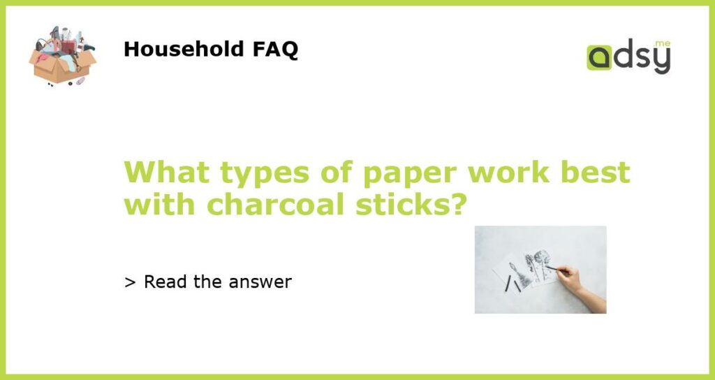 What types of paper work best with charcoal sticks featured
