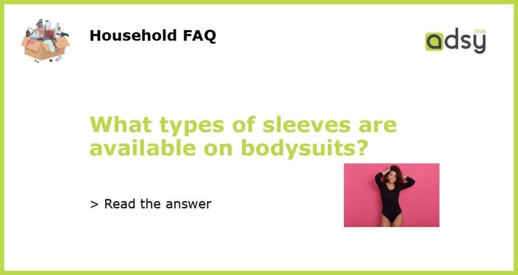 What types of sleeves are available on bodysuits featured
