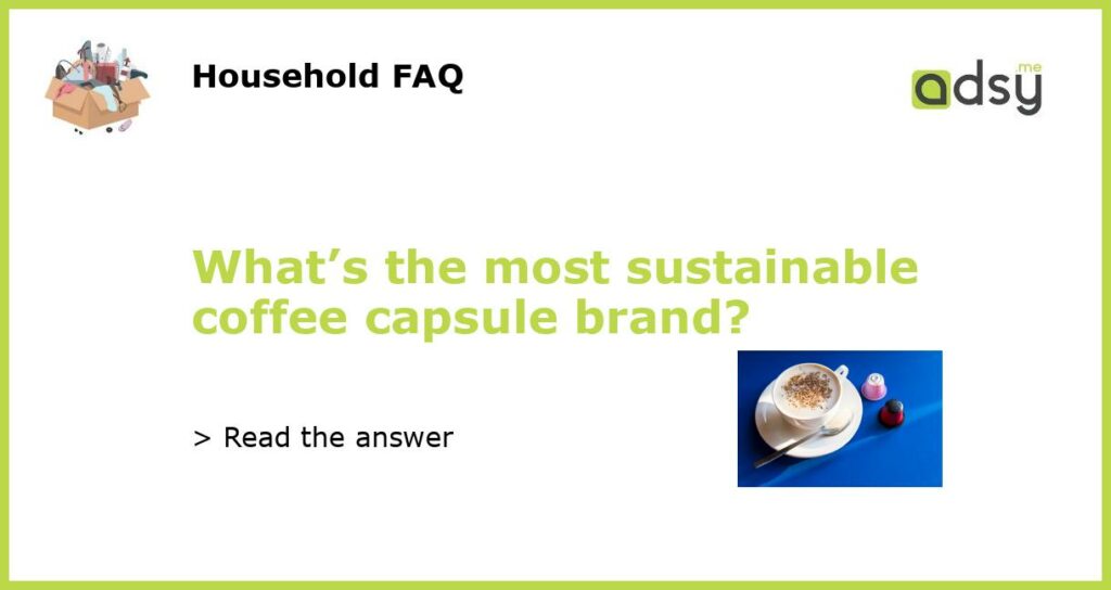 What’s the most sustainable coffee capsule brand?