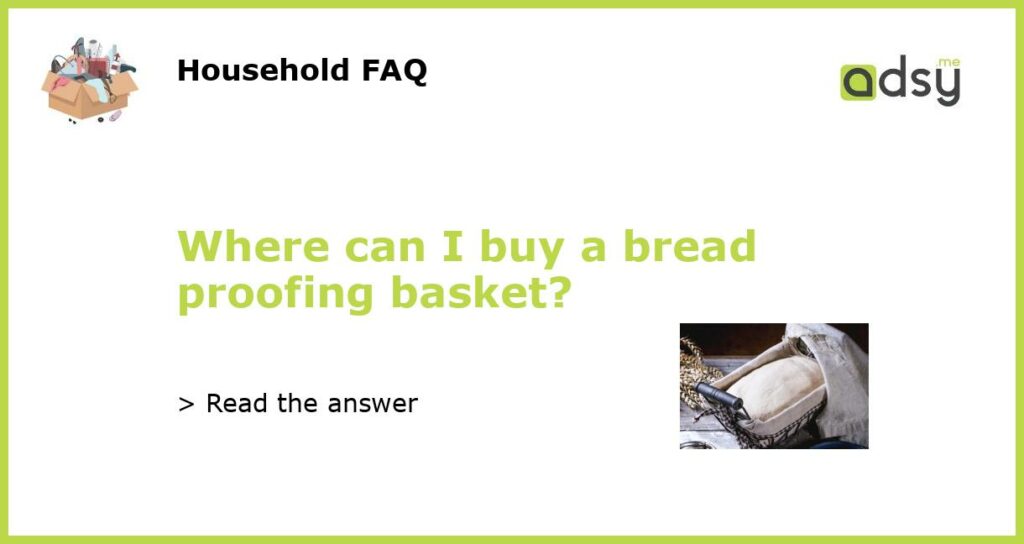 Where can I buy a bread proofing basket featured