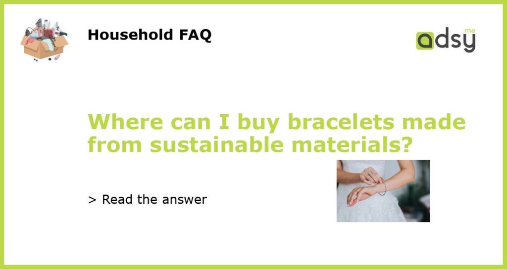 Where can I buy bracelets made from sustainable materials featured