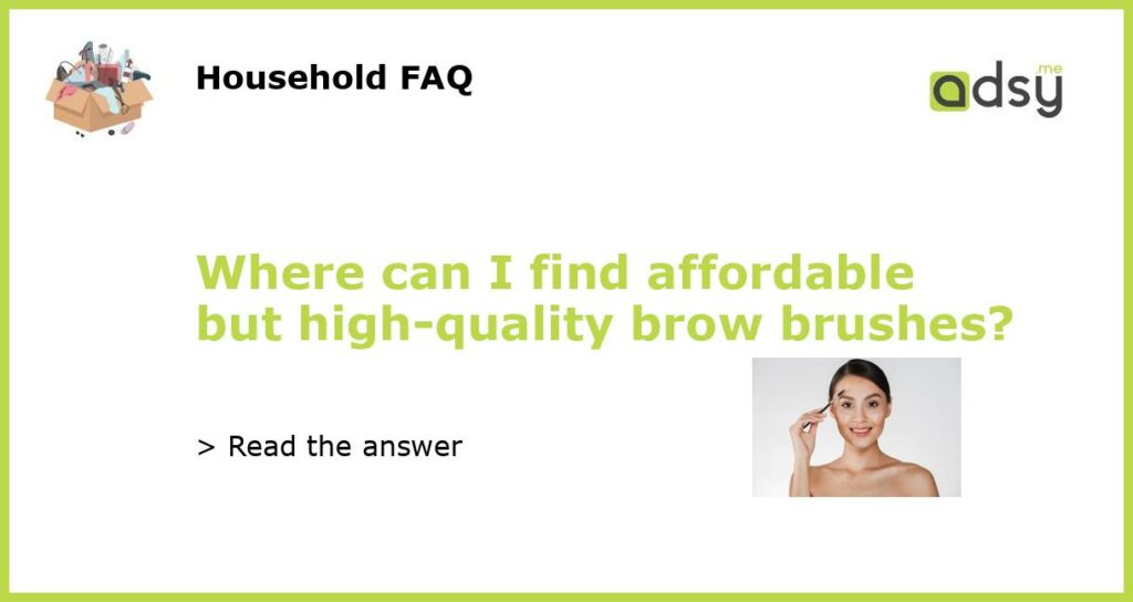 Where can I find affordable but high quality brow brushes featured