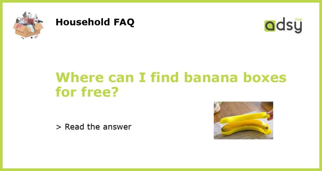 Where can I find banana boxes for free featured