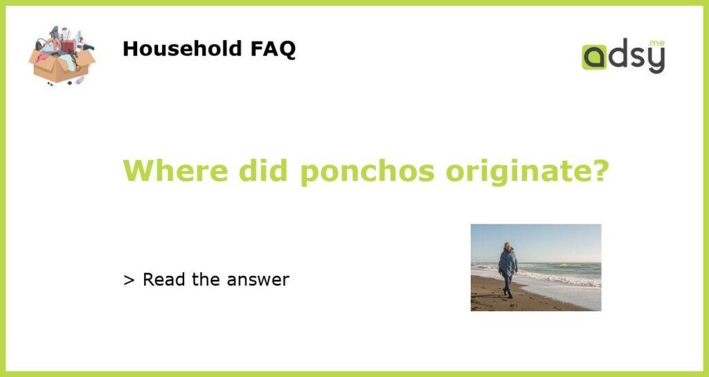 Where did ponchos originate featured