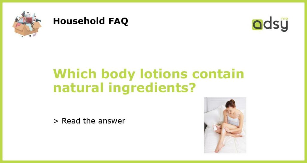Which body lotions contain natural ingredients featured