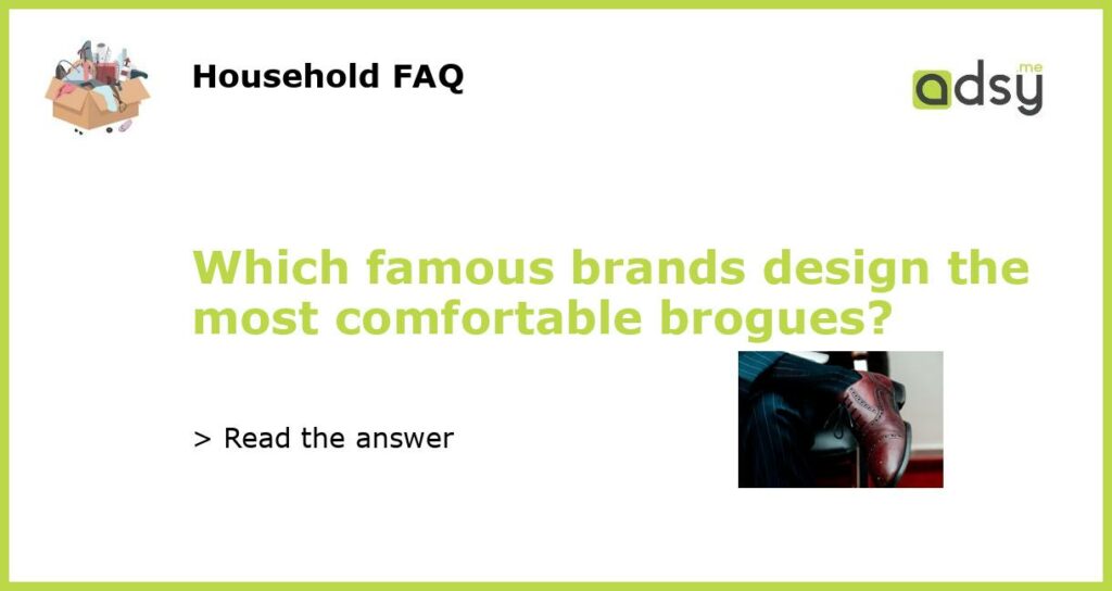 Which famous brands design the most comfortable brogues featured