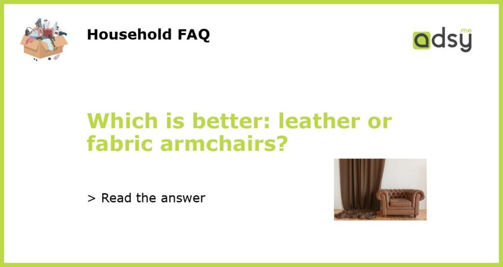 Which is better leather or fabric armchairs featured