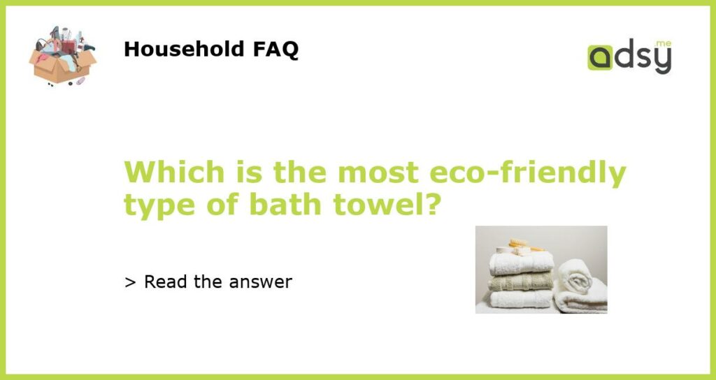 Which is the most eco friendly type of bath towel featured