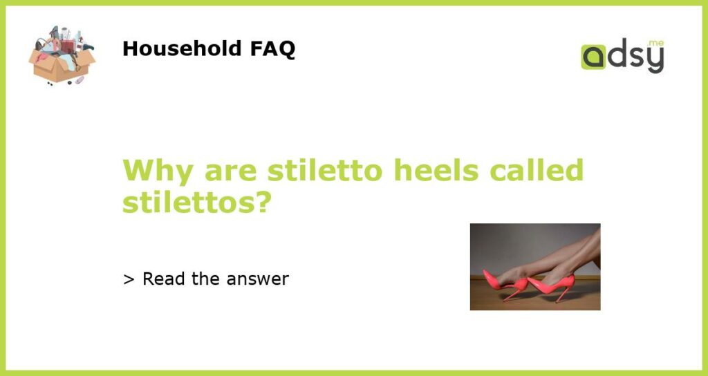 Why are stiletto heels called stilettos featured