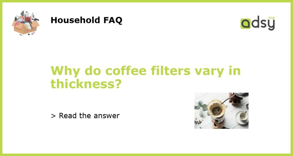 Why do coffee filters vary in thickness featured