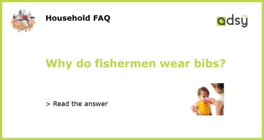 Why do fishermen wear bibs featured