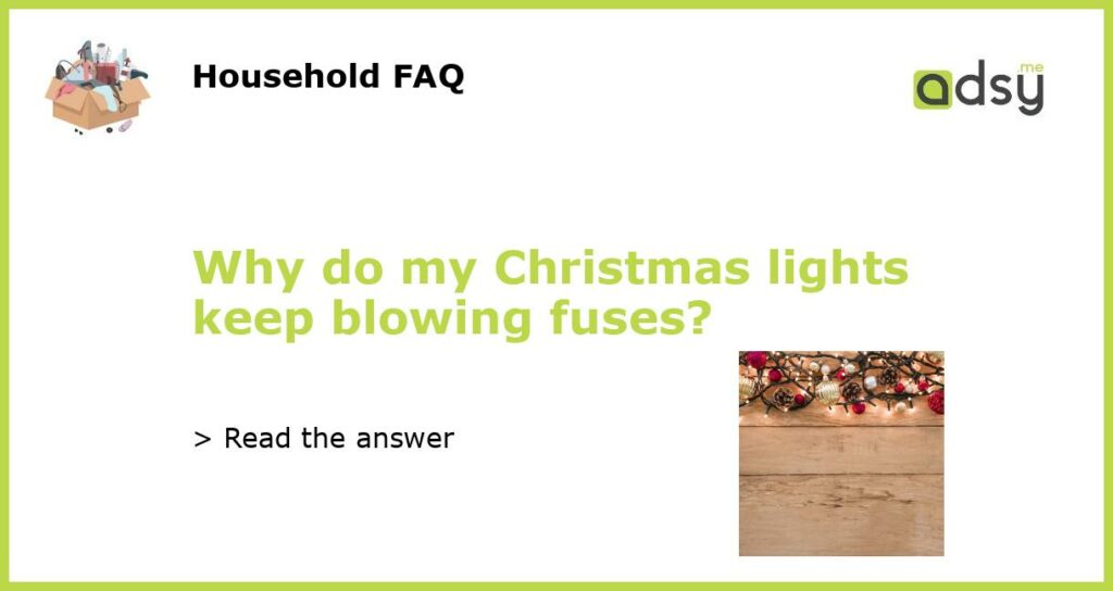 Why do my Christmas lights keep blowing fuses?