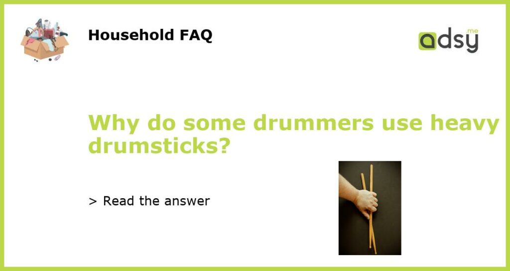 Why do some drummers use heavy drumsticks featured