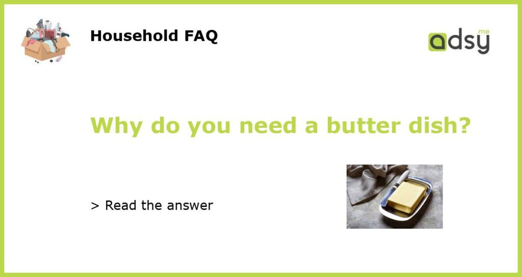 Why do you need a butter dish featured