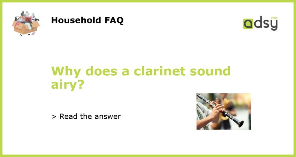 Why does a clarinet sound airy featured