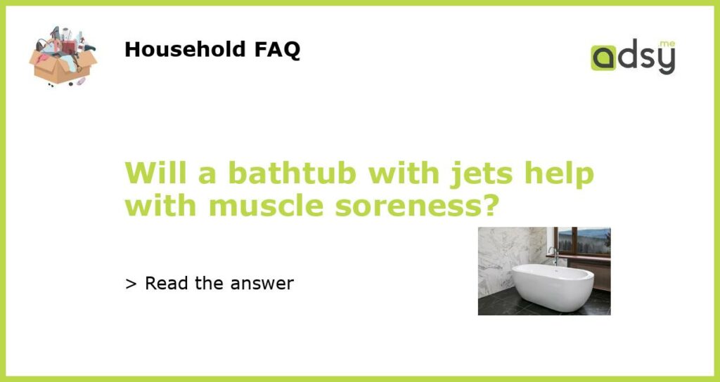 Will a bathtub with jets help with muscle soreness featured