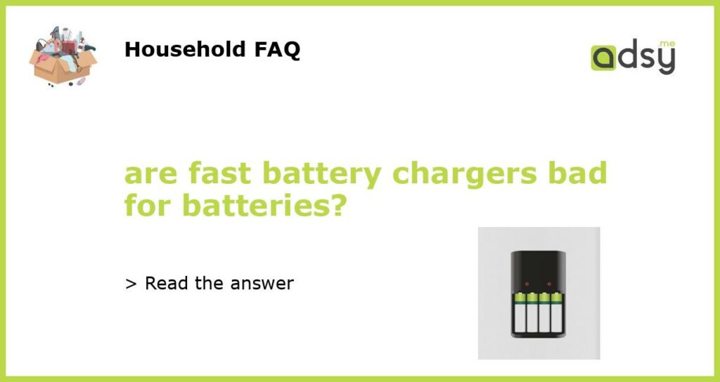 are fast battery chargers bad for batteries featured