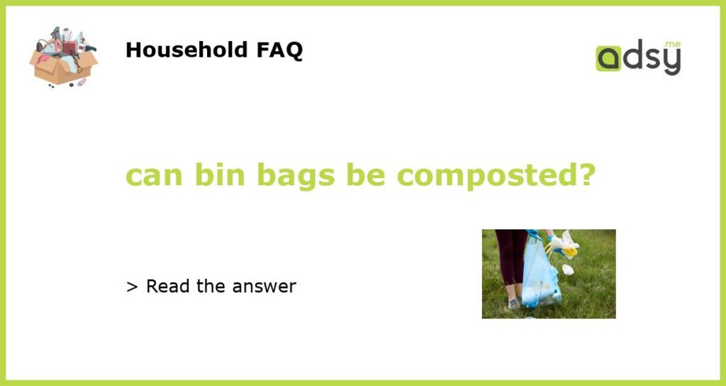 can bin bags be composted featured