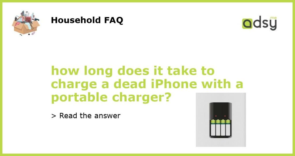 how long does it take to charge a dead iPhone with a portable charger featured