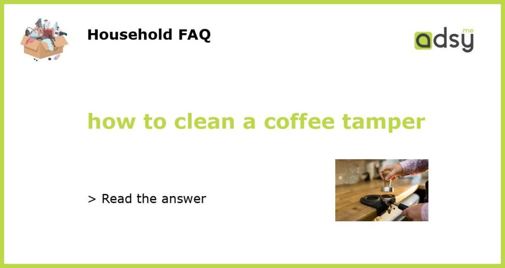 how to clean a coffee tamper featured