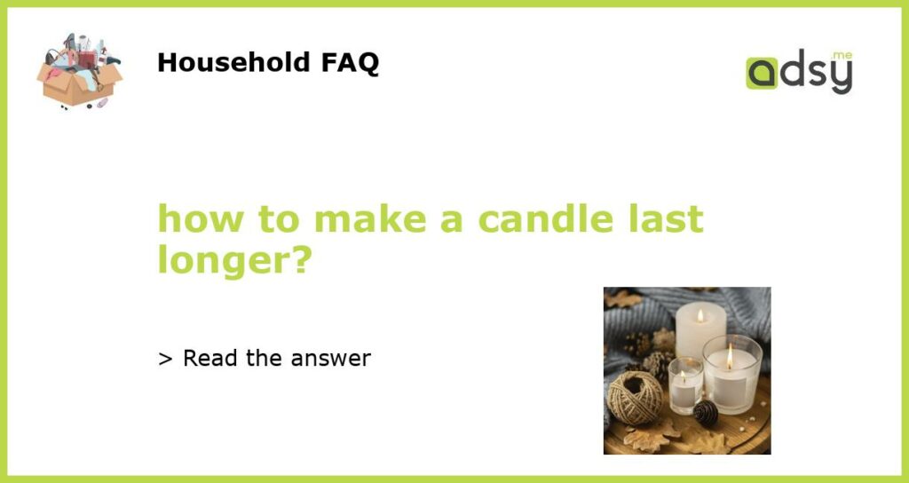 how to make a candle last longer?