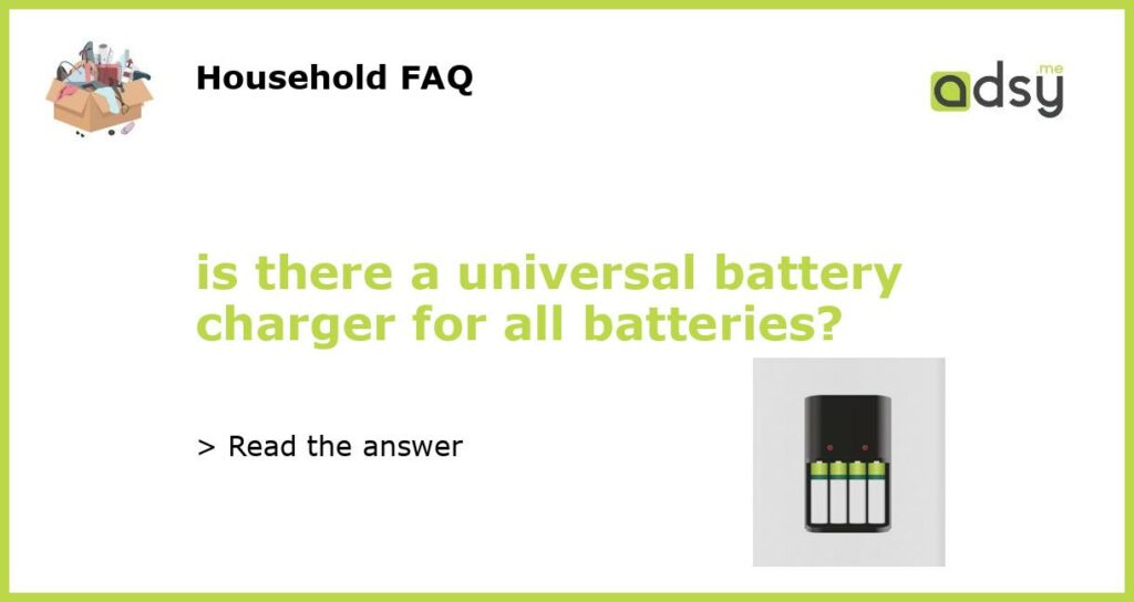 is there a universal battery charger for all batteries featured