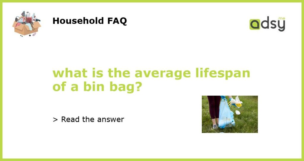 what is the average lifespan of a bin bag featured
