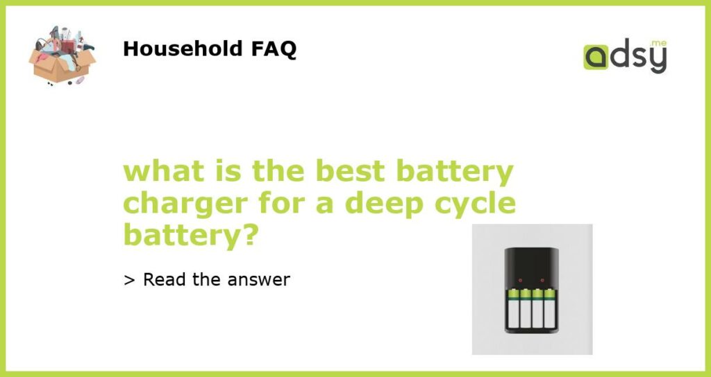 what is the best battery charger for a deep cycle battery featured