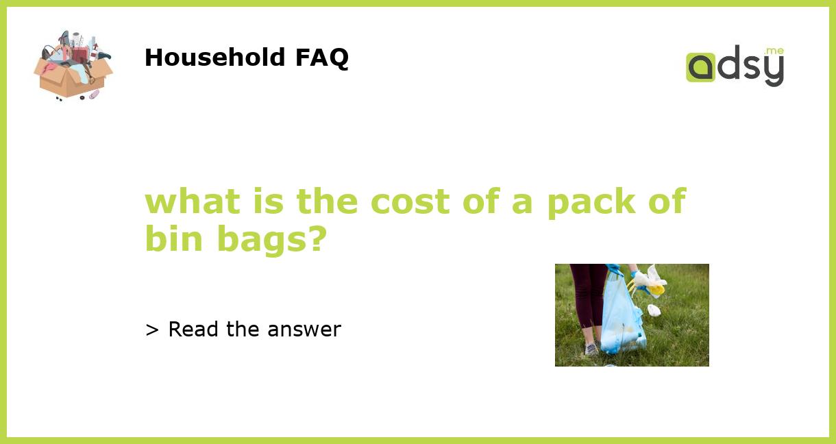 what is the cost of a pack of bin bags?